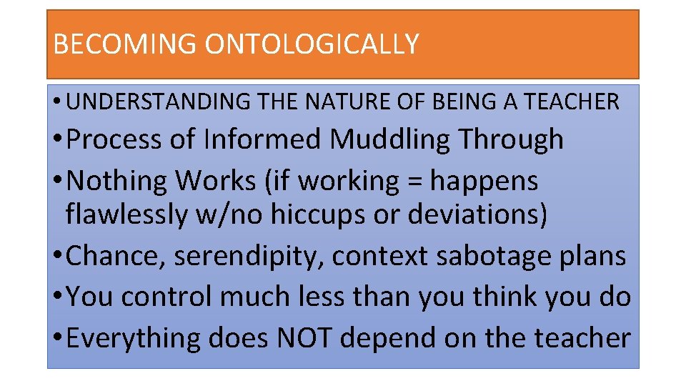 BECOMING ONTOLOGICALLY • UNDERSTANDING THE NATURE OF BEING A TEACHER • Process of Informed