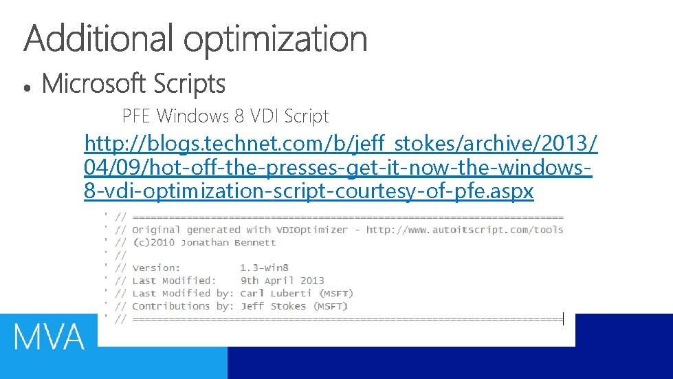 PFE Windows 8 VDI Script http: //blogs. technet. com/b/jeff_stokes/archive/2013/ 04/09/hot-off-the-presses-get-it-now-the-windows 8 -vdi-optimization-script-courtesy-of-pfe. aspx 