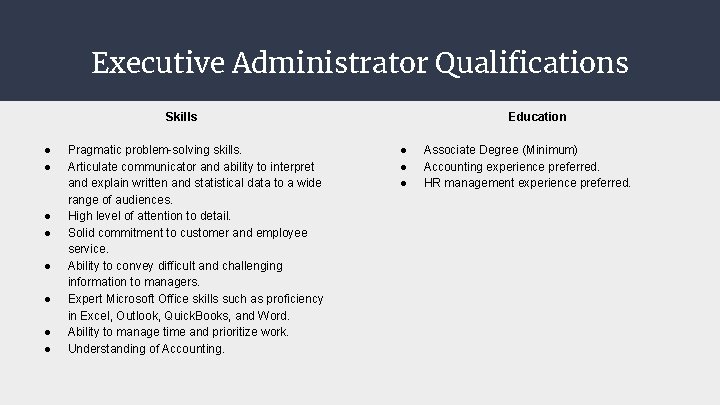 Executive Administrator Qualifications Skills ● ● ● ● Pragmatic problem-solving skills. Articulate communicator and