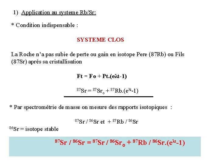 1) Application au systeme Rb/Sr: * Condition indispensable : SYSTEME CLOS La Roche n’a