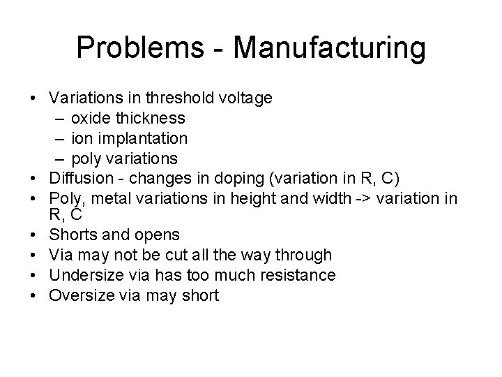 Problems - Manufacturing • Variations in threshold voltage – oxide thickness – ion implantation