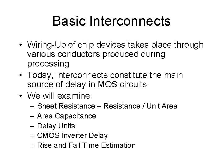 Basic Interconnects • Wiring-Up of chip devices takes place through various conductors produced during