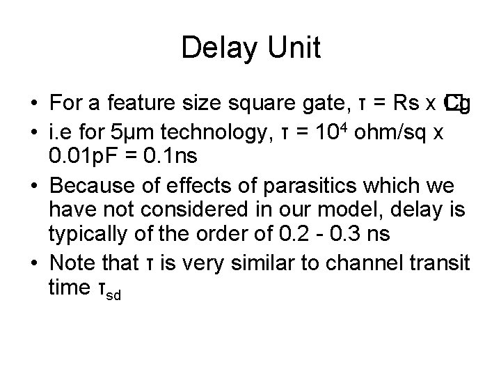 Delay Unit • For a feature size square gate, τ = Rs x �