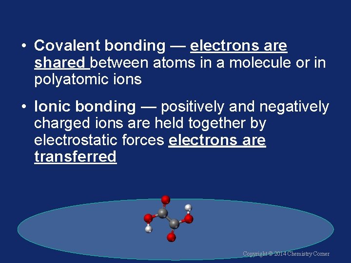  • Covalent bonding — electrons are shared between atoms in a molecule or