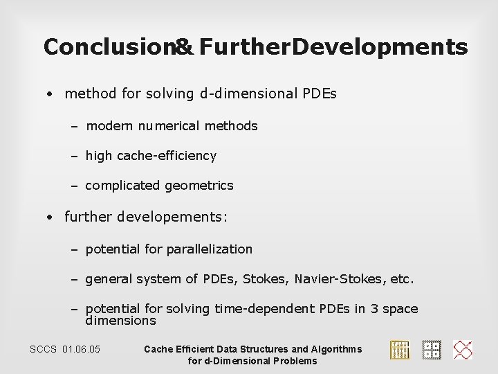 Conclusion& Further. Developments • method for solving d-dimensional PDEs – modern numerical methods –