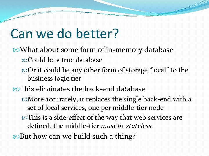 Can we do better? What about some form of in-memory database Could be a