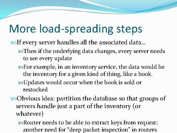 More load-spreading steps If every server handles all the associated data… Then if the