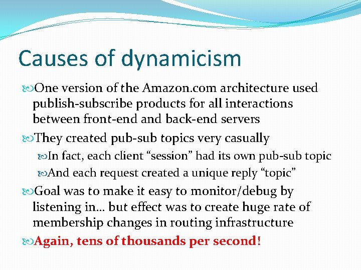 Causes of dynamicism One version of the Amazon. com architecture used publish-subscribe products for