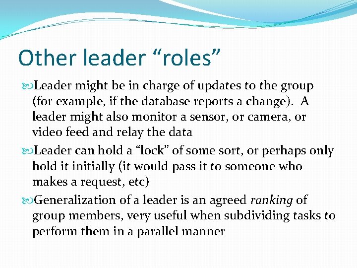 Other leader “roles” Leader might be in charge of updates to the group (for