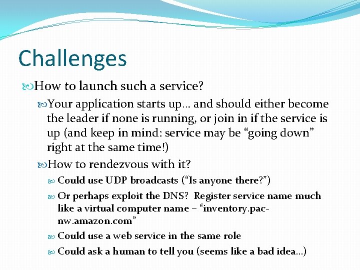 Challenges How to launch such a service? Your application starts up… and should either