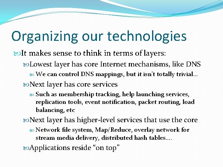 Organizing our technologies It makes sense to think in terms of layers: Lowest layer