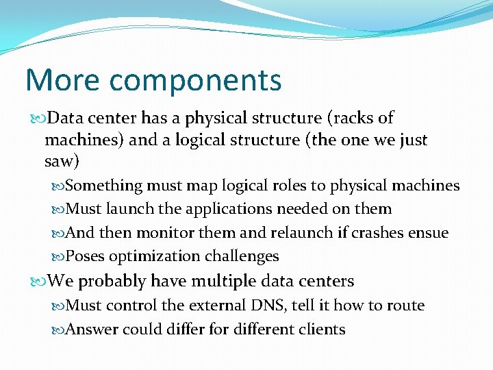 More components Data center has a physical structure (racks of machines) and a logical