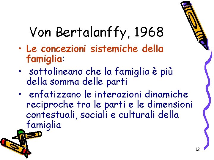 Von Bertalanffy, 1968 • Le concezioni sistemiche della famiglia: • sottolineano che la famiglia