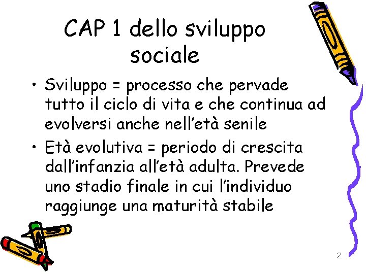 CAP 1 dello sviluppo sociale • Sviluppo = processo che pervade tutto il ciclo