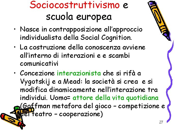 Sociocostruttivismo e scuola europea • Nasce in contrapposizione all’approccio individualista della Social Cognition. •