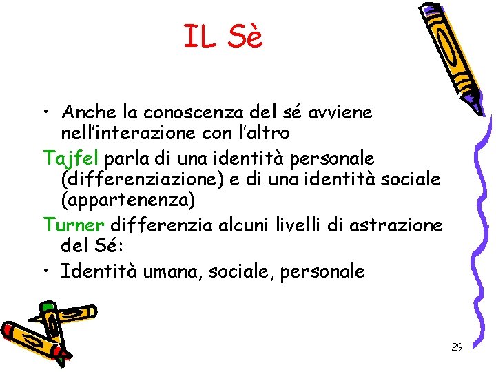 IL Sè • Anche la conoscenza del sé avviene nell’interazione con l’altro Tajfel parla