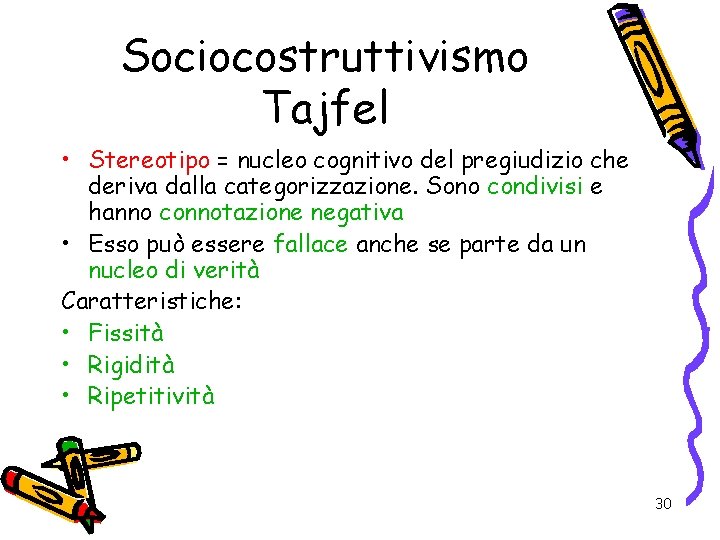 Sociocostruttivismo Tajfel • Stereotipo = nucleo cognitivo del pregiudizio che deriva dalla categorizzazione. Sono