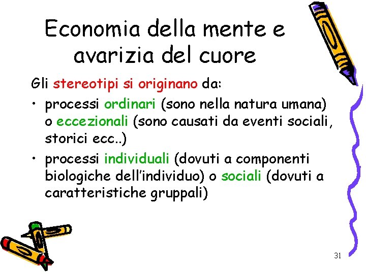 Economia della mente e avarizia del cuore Gli stereotipi si originano da: • processi