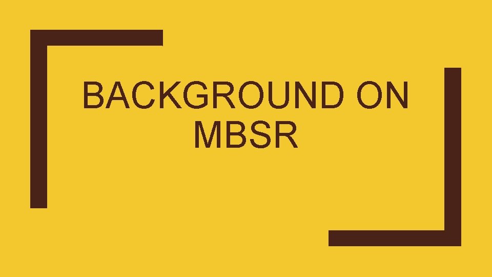 BACKGROUND ON MBSR 