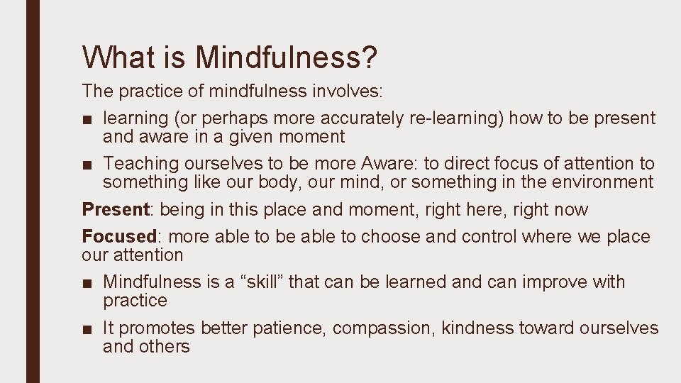 What is Mindfulness? The practice of mindfulness involves: ■ learning (or perhaps more accurately