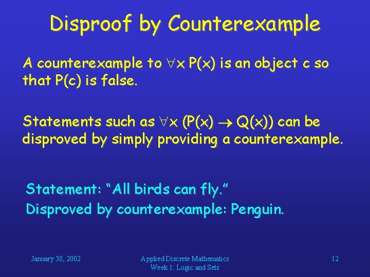Disproof by Counterexample A counterexample to x P(x) is an object c so that Disproof by Counterexample A counterexample to x P(x) is an object c so that