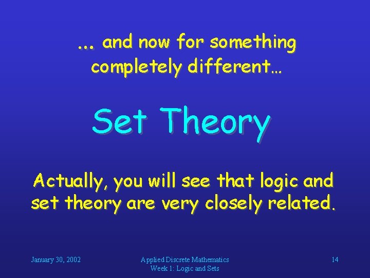 … and now for something completely different… Set Theory Actually, you will see that … and now for something completely different… Set Theory Actually, you will see that
