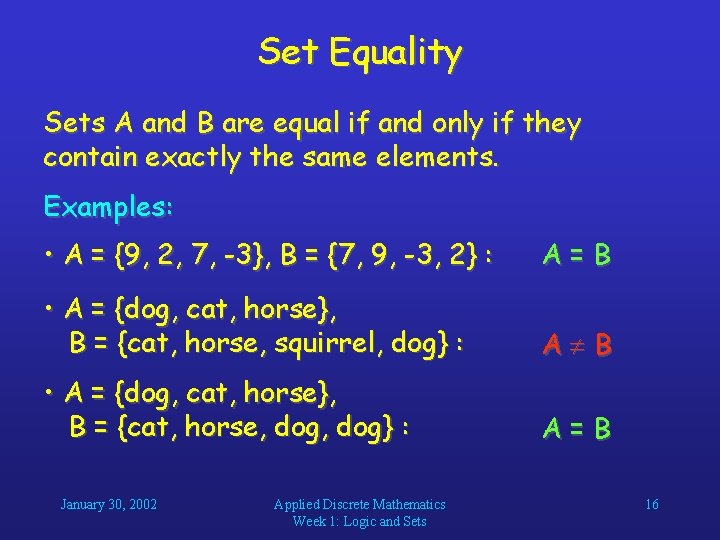 Set Equality Sets A and B are equal if and only if they contain Set Equality Sets A and B are equal if and only if they contain