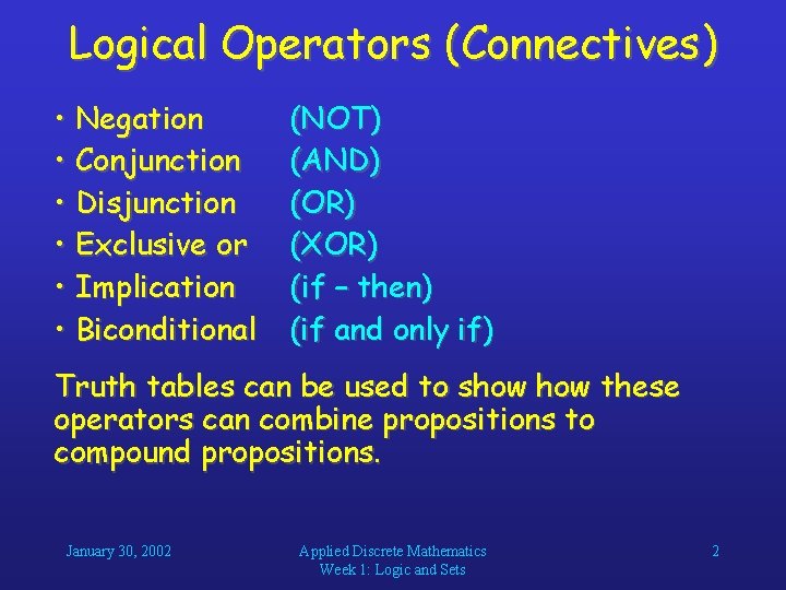 Logical Operators (Connectives) • Negation • Conjunction • Disjunction • Exclusive or • Implication Logical Operators (Connectives) • Negation • Conjunction • Disjunction • Exclusive or • Implication