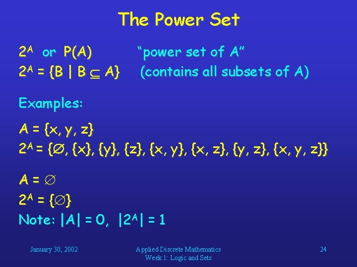 The Power Set 2 A or P(A) 2 A = {B | B A} The Power Set 2 A or P(A) 2 A = {B | B A}