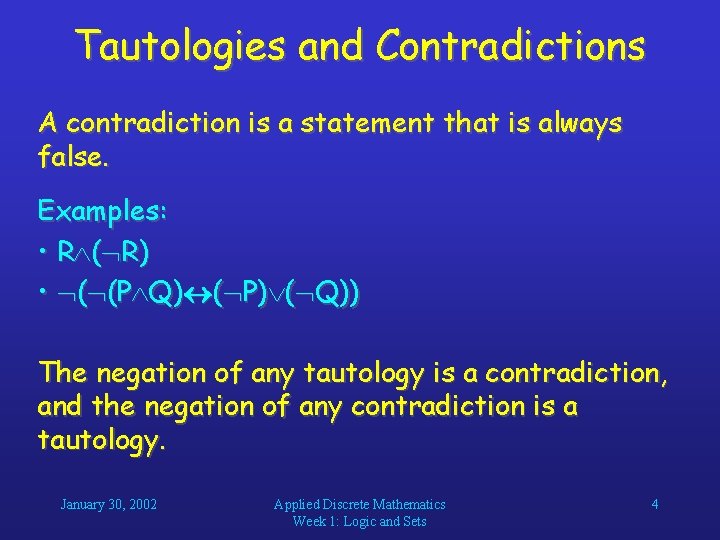 Tautologies and Contradictions A contradiction is a statement that is always false. Examples: • Tautologies and Contradictions A contradiction is a statement that is always false. Examples: •
