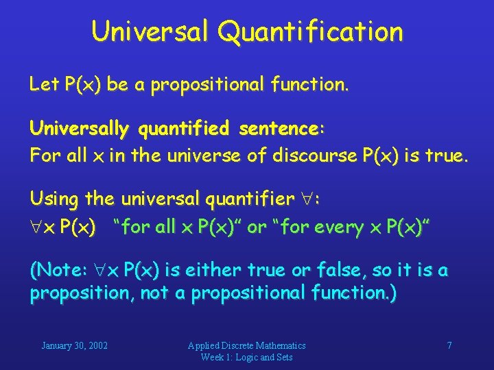 Universal Quantification Let P(x) be a propositional function. Universally quantified sentence: For all x Universal Quantification Let P(x) be a propositional function. Universally quantified sentence: For all x