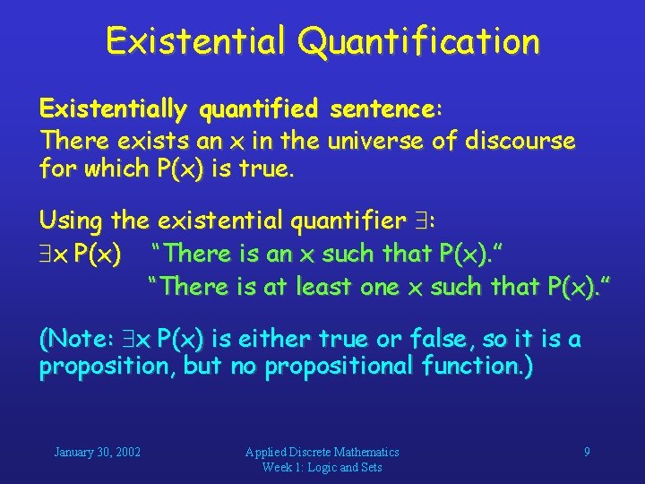 Existential Quantification Existentially quantified sentence: There exists an x in the universe of discourse Existential Quantification Existentially quantified sentence: There exists an x in the universe of discourse
