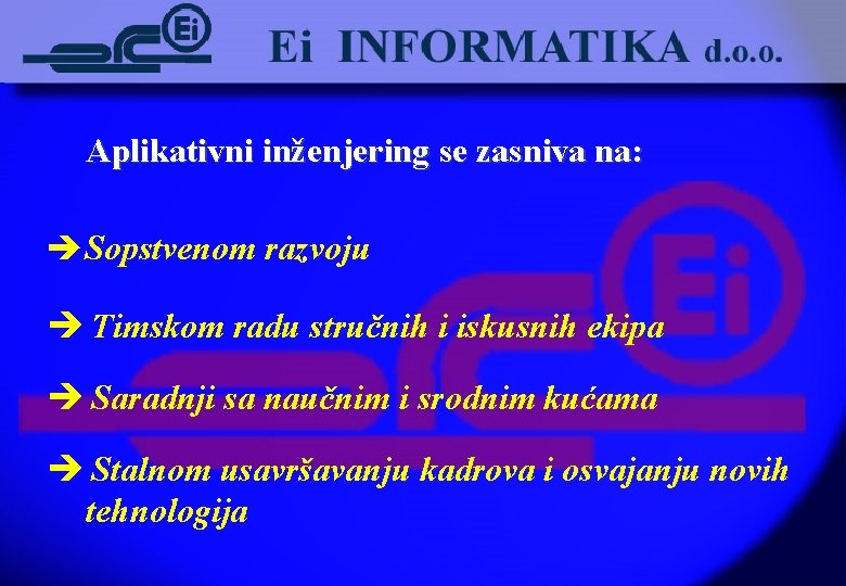 Aplikativni inženjering se zasniva na: èSopstvenom razvoju è Timskom radu stručnih i iskusnih ekipa