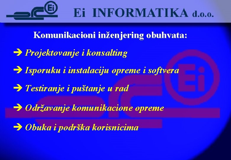 Komunikacioni inženjering obuhvata: è Projektovanje i konsalting è Isporuku i instalaciju opreme i softvera