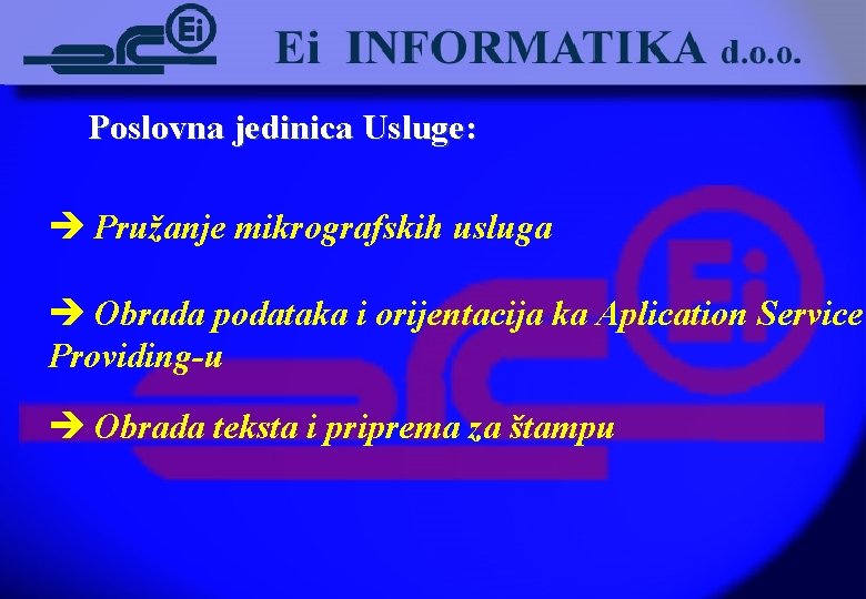 Poslovna jedinica Usluge: è Pružanje mikrografskih usluga è Obrada podataka i orijentacija ka Aplication