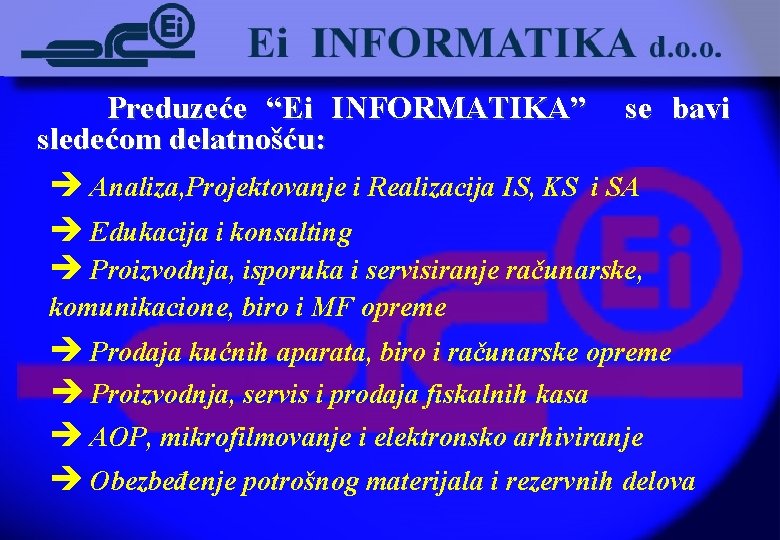 Preduzeće “Ei INFORMATIKA” se bavi sledećom delatnošću: è Analiza, Projektovanje i Realizacija IS, KS