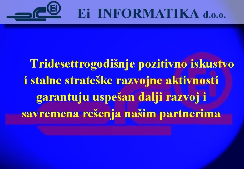 Tridesettrogodišnje pozitivno iskustvo i stalne strateške razvojne aktivnosti garantuju uspešan dalji razvoj i savremena