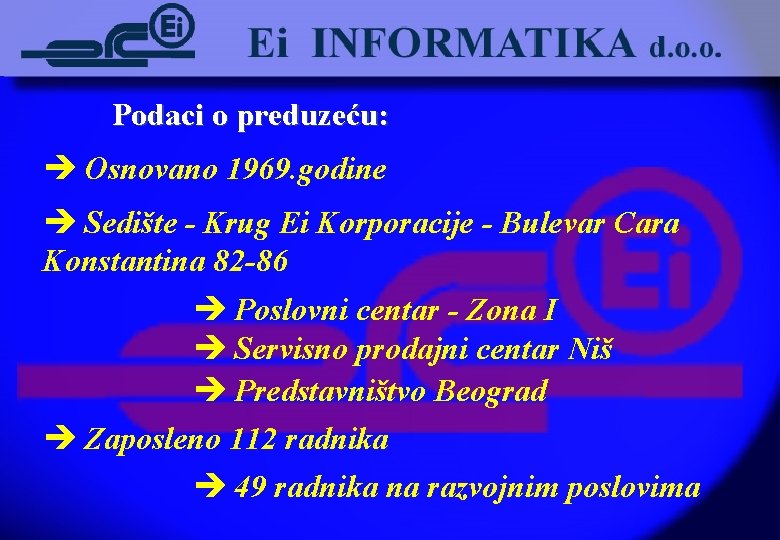 Podaci o preduzeću: è Osnovano 1969. godine è Sedište - Krug Ei Korporacije -