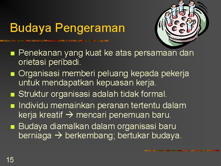 Budaya Pengeraman n n 15 Penekanan yang kuat ke atas persamaan dan orietasi peribadi.