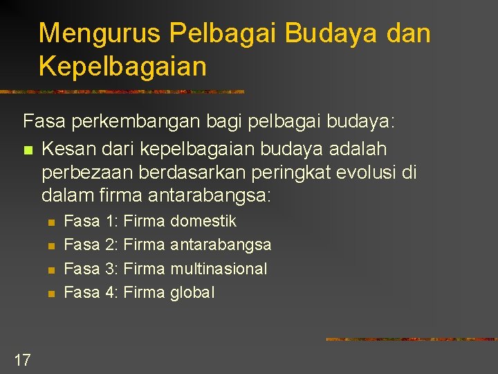 Mengurus Pelbagai Budaya dan Kepelbagaian Fasa perkembangan bagi pelbagai budaya: n Kesan dari kepelbagaian