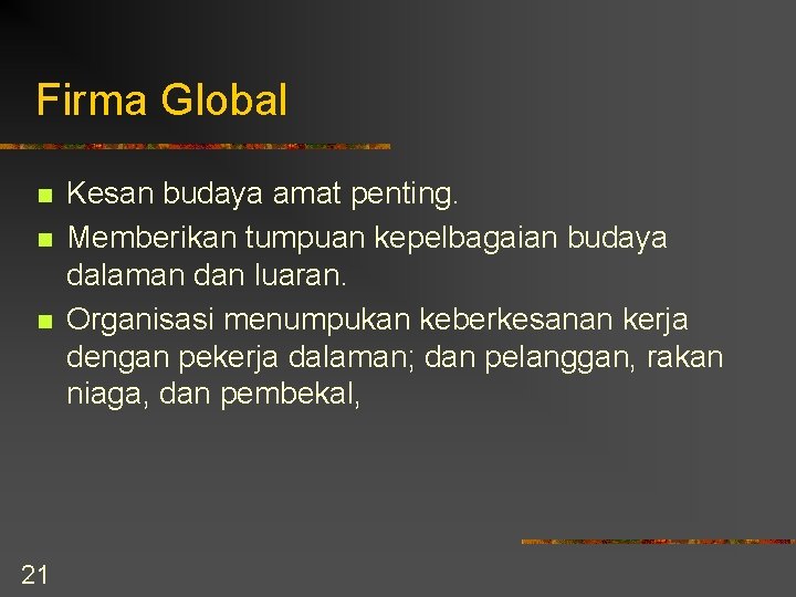 Firma Global n n n 21 Kesan budaya amat penting. Memberikan tumpuan kepelbagaian budaya