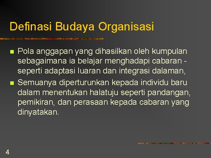 Definasi Budaya Organisasi n n 4 Pola anggapan yang dihasilkan oleh kumpulan sebagaimana ia