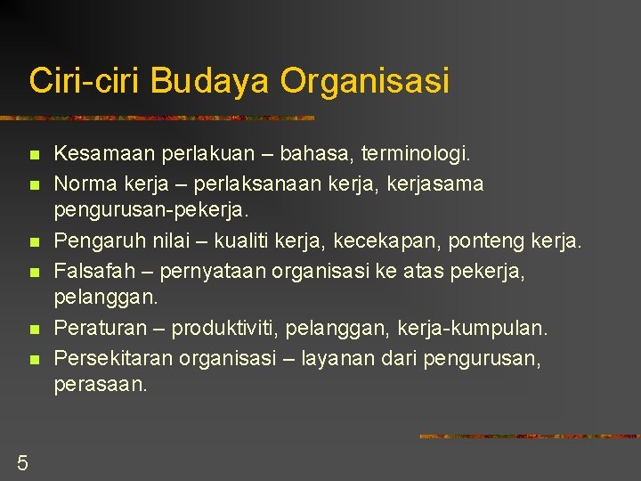 Ciri-ciri Budaya Organisasi n n n 5 Kesamaan perlakuan – bahasa, terminologi. Norma kerja