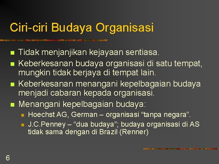 Ciri-ciri Budaya Organisasi n n Tidak menjanjikan kejayaan sentiasa. Keberkesanan budaya organisasi di satu