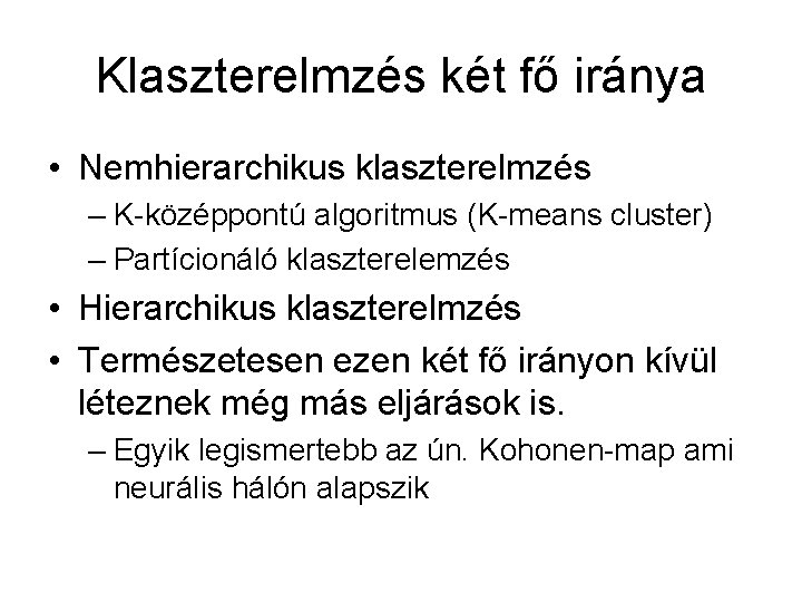 Klaszterelmzés két fő iránya • Nemhierarchikus klaszterelmzés – K-középpontú algoritmus (K-means cluster) – Partícionáló