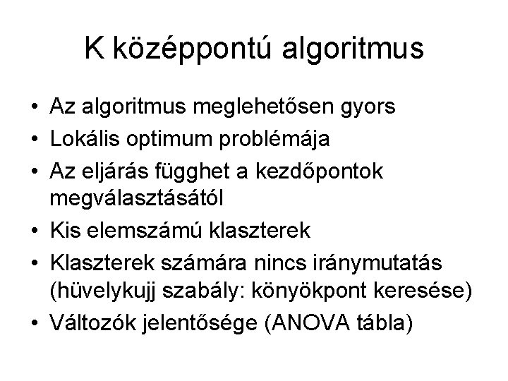 K középpontú algoritmus • Az algoritmus meglehetősen gyors • Lokális optimum problémája • Az