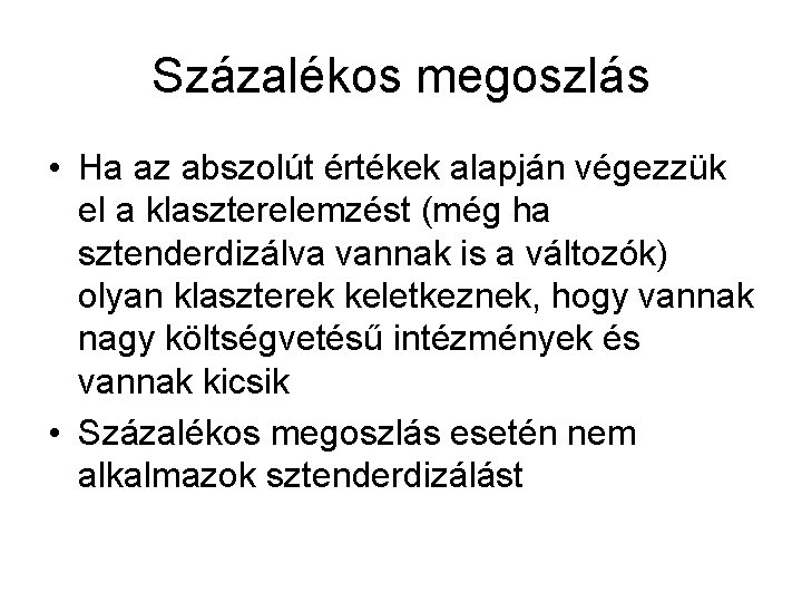 Százalékos megoszlás • Ha az abszolút értékek alapján végezzük el a klaszterelemzést (még ha