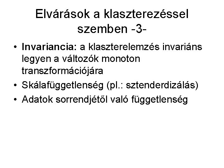 Elvárások a klaszterezéssel szemben -3 • Invariancia: a klaszterelemzés invariáns legyen a változók monoton
