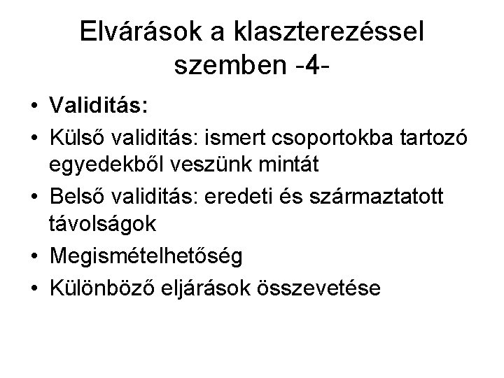 Elvárások a klaszterezéssel szemben -4 • Validitás: • Külső validitás: ismert csoportokba tartozó egyedekből