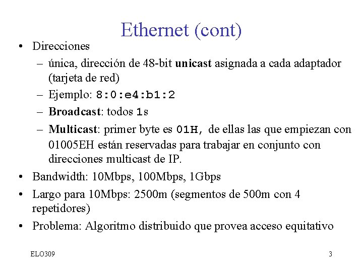 Ethernet (cont) • Direcciones – única, dirección de 48 -bit unicast asignada a cada